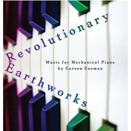 Cover for Carson Cooman · Revolutionary Earthworks: Music for Mechanical Pia (CD) (2009)