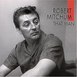 That Man - Robert Mitchum - Musiikki - BEAR FAMILY - 4000127158901 - maanantai 19. kesäkuuta 1995