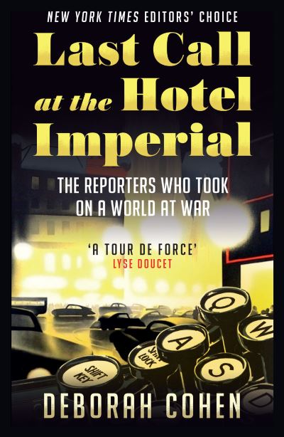 Cover for Deborah Cohen · Last Call at the Hotel Imperial: The Reporters Who Took on a World at War (Paperback Book) (2023)