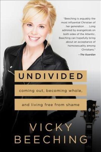 Cover for Vicky Beeching · Undivided: Coming Out, Becoming Whole, and Living Free from Shame (Hardcover Book) [First edition. edition] (2018)