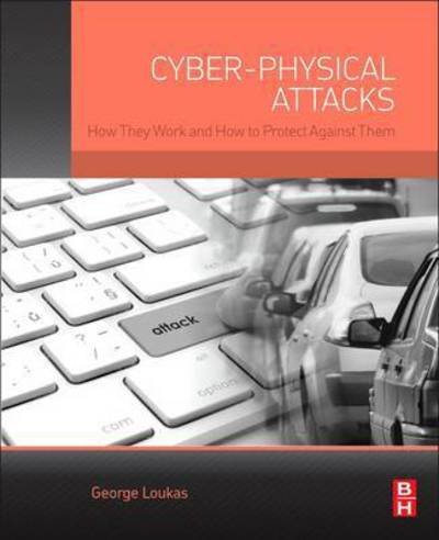 Cover for Loukas, George (Associate professor and senior lecturer of cyber-physical security at University of Greenwich, London) · Cyber-Physical Attacks: A Growing Invisible Threat (Paperback Book) (2015)