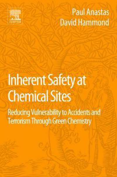Cover for Paul T Anastas · Inherent Safety at Chemical Sites: Reducing Vulnerability to Accidents and Terrorism Through Green Chemistry (Taschenbuch) (2015)