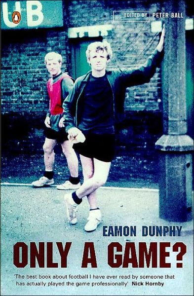 Only a Game?: The Diary of a Professional Footballer - Eamon Dunphy - Boeken - Penguin Books Ltd - 9780140102901 - 15 oktober 1987