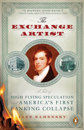 Cover for Jane Kamensky · The Exchange Artist: a Tale of High-flying Speculation and America's First Banking Collapse (Paperback Book) [Reprint edition] (2009)