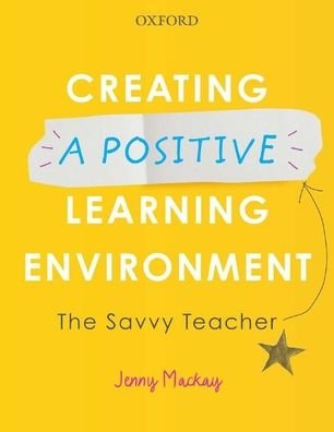 Cover for Jenny Mackay · Creating a Positive Learning Environment: The Savvy Teacher (Paperback Book) (2019)