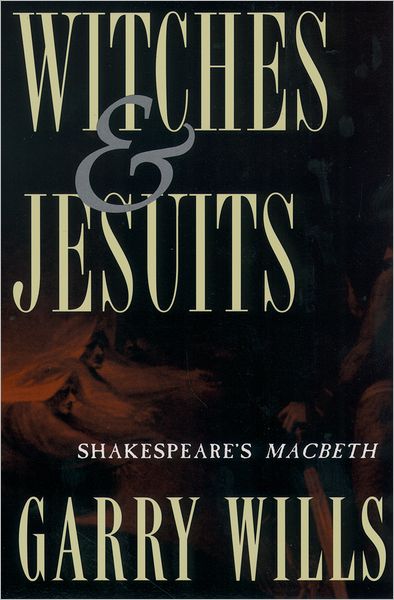 Cover for Wills, Garry (Professor of History, Professor of History, Northwestern University, Evanston, Illinois) · Witches and Jesuits: Shakespeare's Macbeth (Paperback Book) (1996)