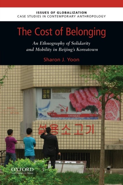 Cover for Yoon Sharon J. Yoon · Cost of Belonging: An Ethnography on Solidarity and Mobility in Beijing's Koreatown (Paperback Bog) (2020)