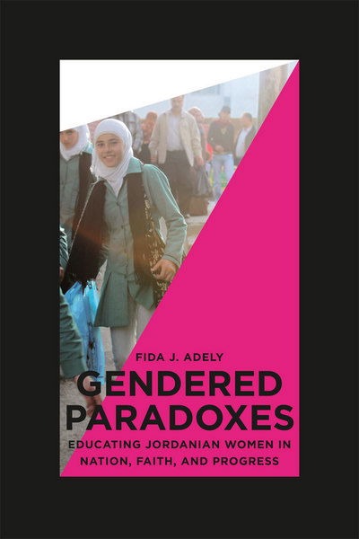 Cover for Fida Adely · Gendered Paradoxes: Educating Jordanian Women in Nation, Faith, and Progress (Inbunden Bok) (2012)