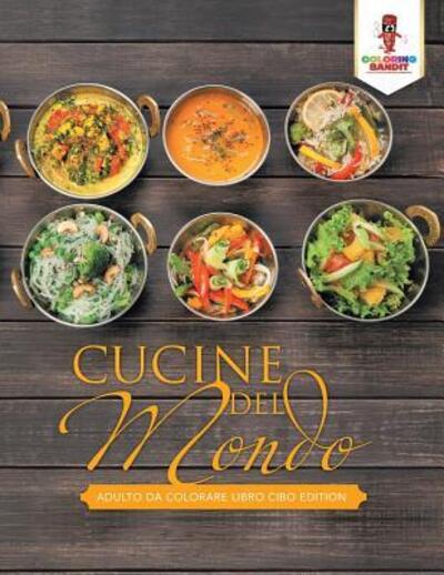 Cover for Coloring Bandit · Cucine Del Mondo : Adulto Da Colorare Libro Cibo Edition (Paperback Book) (2017)
