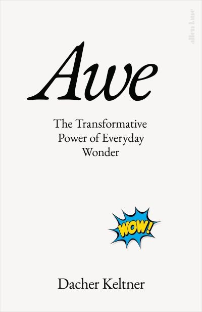 Cover for Prof. Dacher Keltner · Awe: The Transformative Power of Everyday Wonder (Innbunden bok) (2023)