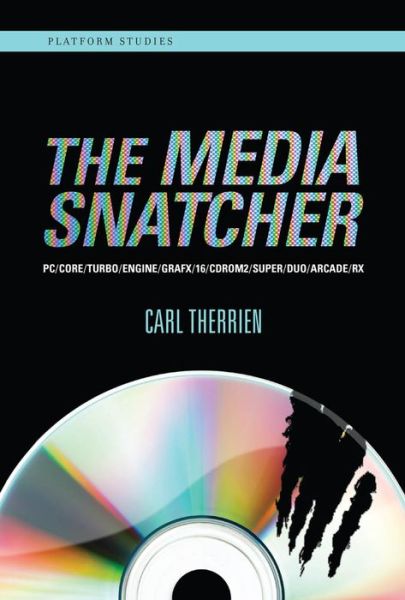 The Media Snatcher: PC/CORE / TURBO / ENGINE / GRAFX/16/CDROM2/SUPER / DUO / ARCADE/RX - Platform Studies - Therrien, Carl (Adjunct Professor, Universite de Montreal) - Books - MIT Press Ltd - 9780262042901 - October 8, 2019