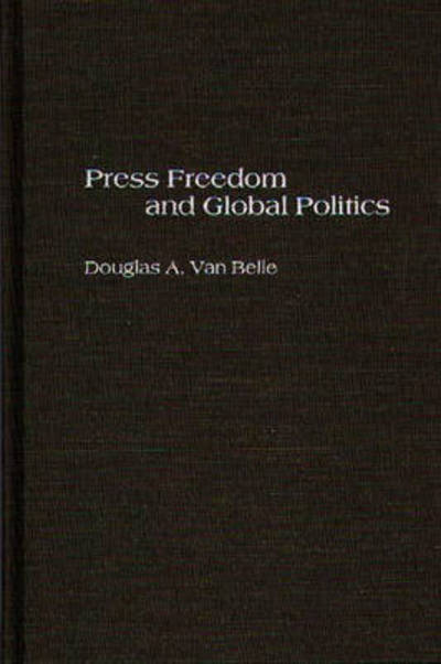 Cover for Douglas A. Van Belle · Press Freedom and Global Politics (Hardcover Book) (2000)