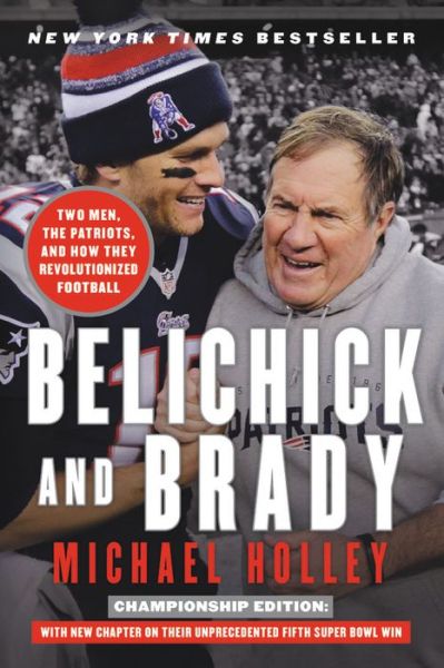 Cover for Michael Holley · Belichick &amp; Brady: Two Men, the Patriots, and How They Revolutionized Football (Paperback Book) (2017)