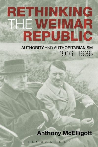 Cover for McElligott, Anthony (University of Limerick, Ireland) · Rethinking the Weimar Republic: Authority and Authoritarianism, 1916-1936 (Paperback Bog) (2013)