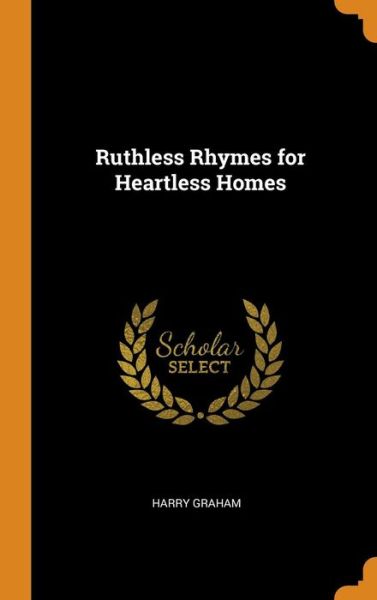 Cover for Harry Graham · Ruthless Rhymes for Heartless Homes (Hardcover Book) (2018)