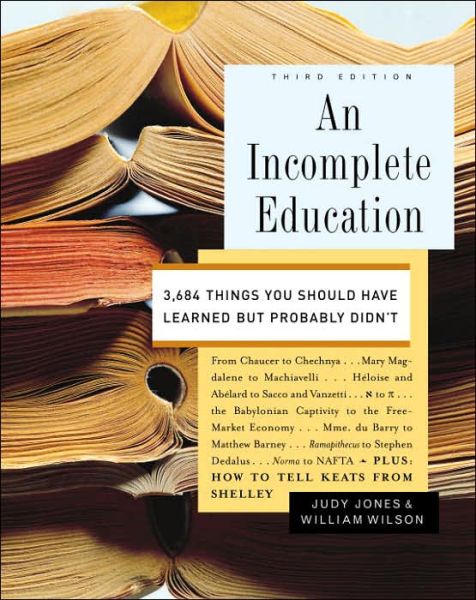 Cover for Judy Jones · An Incomplete Education: 3,684 Things You Should Have Learned but Probably Didn't (Hardcover Book) [3rd edition] (2006)