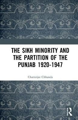 Cover for Chhanda Chatterjee · The Sikh Minority and the Partition of the Punjab 1920-1947 (Hardcover Book) (2018)