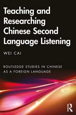 Cover for Wei Cai · Teaching and Researching Chinese Second Language Listening - Routledge Studies in Chinese as a Foreign Language (Gebundenes Buch) (2022)
