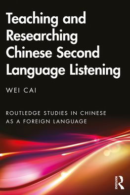 Cover for Wei Cai · Teaching and Researching Chinese Second Language Listening - Routledge Studies in Chinese as a Foreign Language (Hardcover Book) (2022)