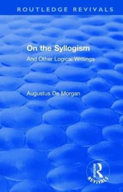 Cover for Augustus De Morgan · On the Syllogism: And Other Logical Writings - Routledge Revivals (Inbunden Bok) (2021)