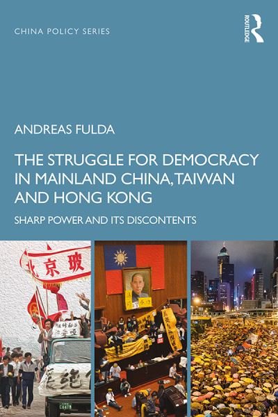 Cover for Fulda, Andreas (University of Nottingham, UK) · The Struggle for Democracy in Mainland China, Taiwan and Hong Kong: Sharp Power and its Discontents - China Policy Series (Pocketbok) (2019)