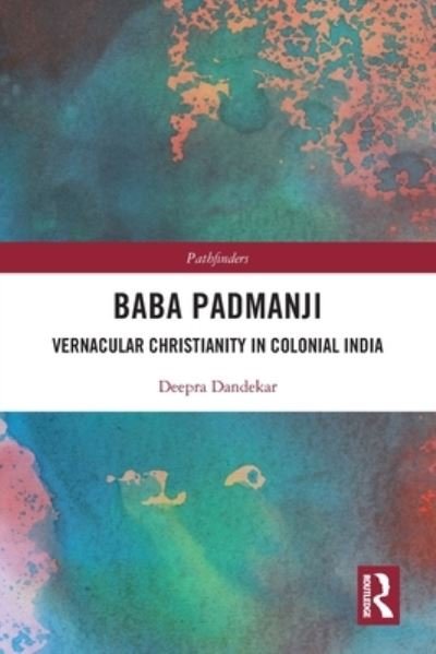 Cover for Dandekar, Deepra (University of Heidelberg, Germany) · Baba Padmanji: Vernacular Christianity in Colonial India - Pathfinders (Paperback Book) (2020)
