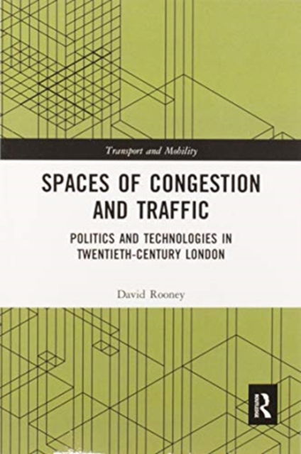 Cover for David Rooney · Spaces of Congestion and Traffic: Politics and Technologies in Twentieth-Century London - Transport and Mobility (Paperback Book) (2020)