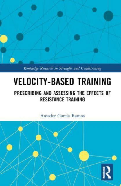 Cover for Amador Garcia Ramos · Velocity-Based Training: Prescribing and Assessing the Effects of Resistance Training - Routledge Research in Strength and Conditioning (Hardcover Book) (2025)