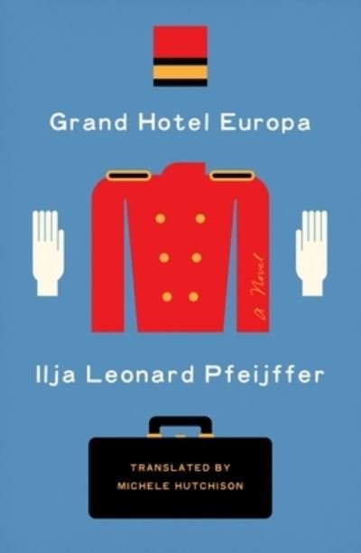 Cover for Ilja Leonard Pfeijffer · Grand Hotel Europa: A Novel (Gebundenes Buch) (2022)