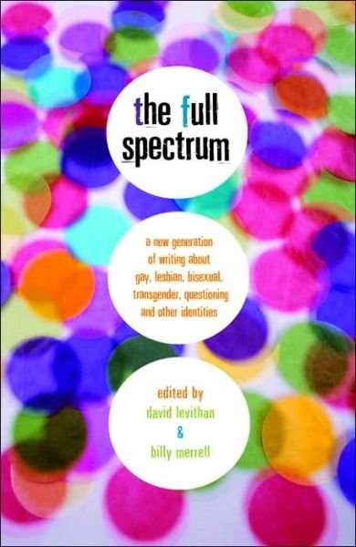 Cover for David Levithan · The Full Spectrum: A New Generation of Writing About Gay, Lesbian, Bisexual, Transgender, Questioning, and Other Identities (Paperback Bog) (2006)