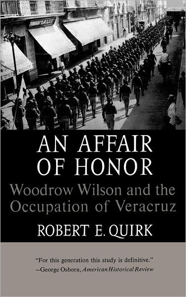 An Affair of Honor: Woodrow Wilson and the Occupation of Veracruz - Robert E. Quirk - Livros - WW Norton & Co - 9780393003901 - 1 de abril de 1967