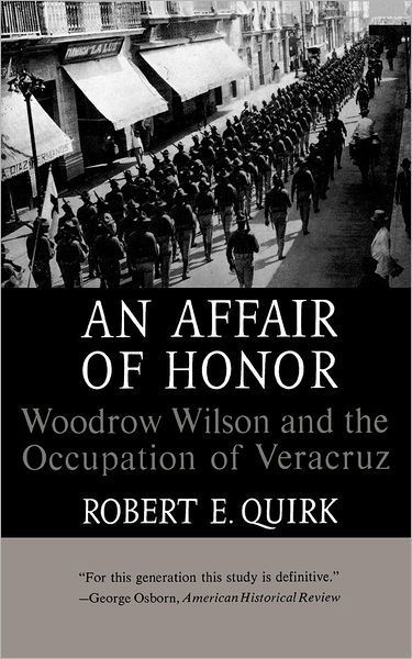 An Affair of Honor: Woodrow Wilson and the Occupation of Veracruz - Robert E. Quirk - Böcker - WW Norton & Co - 9780393003901 - 1 april 1967