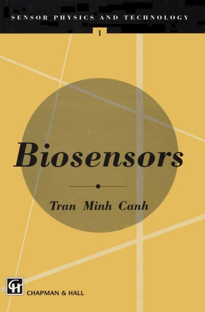Biosensors - Sensor Physics and Technology Series - Tran Minh Cahn - Books - Chapman and Hall - 9780412481901 - December 31, 1993