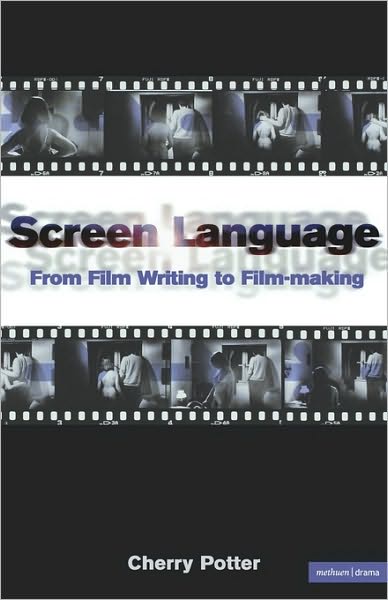 Screen Language (Screen and Cinema) - Cherry Potter - Książki - Bloomsbury Methuen Drama - 9780413752901 - 25 stycznia 2001