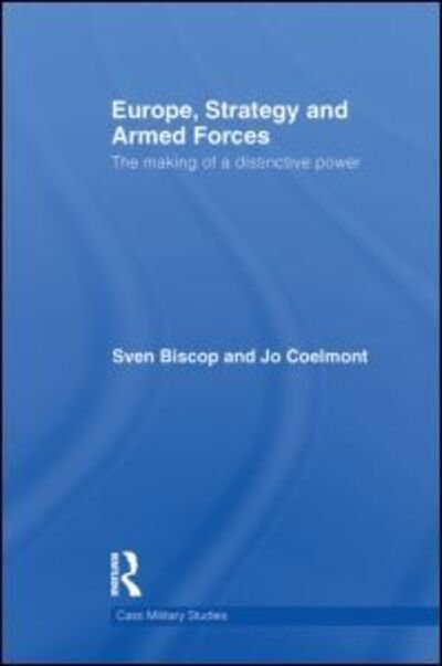 Cover for Sven Biscop · Europe, Strategy and Armed Forces: The making of a distinctive power - Cass Military Studies (Paperback Book) (2013)
