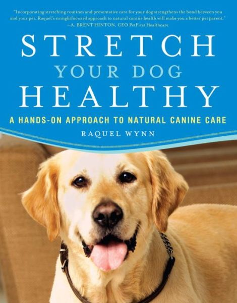 Cover for Raquel Wynn · Stretch Your Dog Healthy: A Hands-On Approach to Natural Canine Care (Paperback Book) (2008)