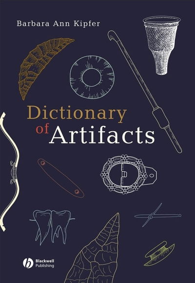 Dictionary of Artifacts - Barbara Ann Kipfer - Książki - Wiley-Blackwell - 9780470690901 - 25 lutego 2008