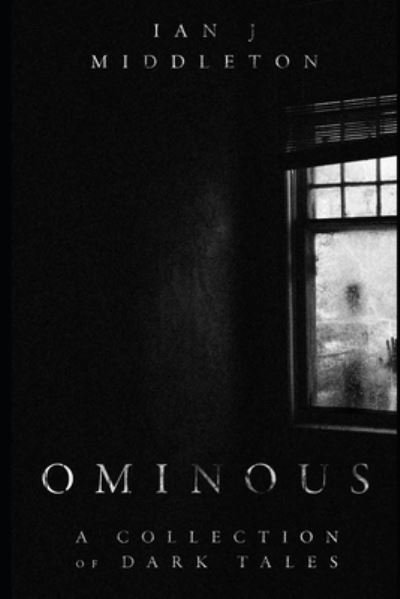Cover for Ian J Middleton · Ominous A Collection of Dark Tales (Paperback Book) (2020)