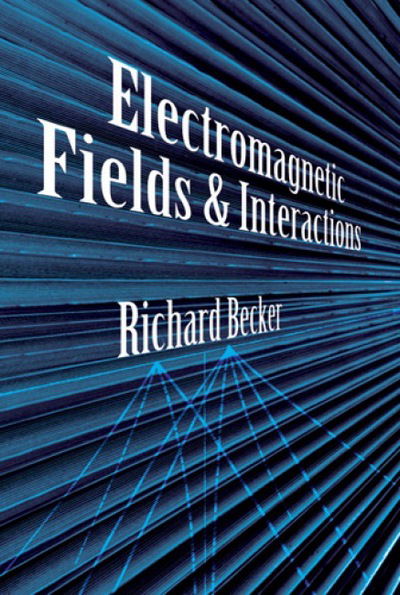 Cover for Richard Becker · Electromagnetic Fields and Interactions - Dover Books on Physics (Paperback Book) [New edition] (2012)