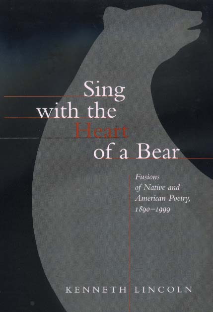 Cover for Kenneth Lincoln · Sing with the Heart of a Bear: Fusions of Native and American Poetry, 1890-1999 (Paperback Book) (1999)