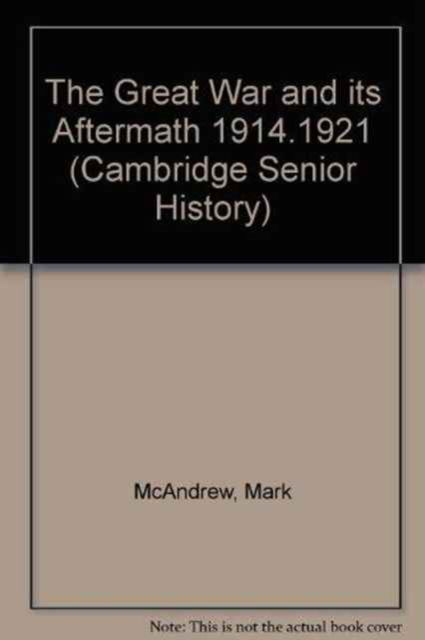 The Great War and its Aftermath 1914.1921 - Cambridge Senior History - Mark McAndrew - Bøger - Cambridge University Press - 9780521000901 - 8. marts 2001