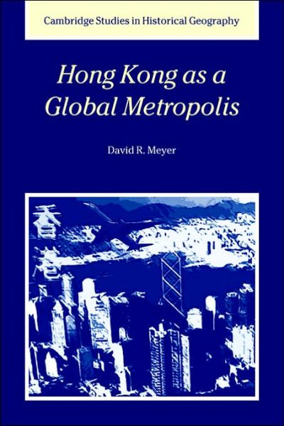 Cover for Meyer, David R. (Brown University, Rhode Island) · Hong Kong as a Global Metropolis - Cambridge Studies in Historical Geography (Paperback Book) (2006)