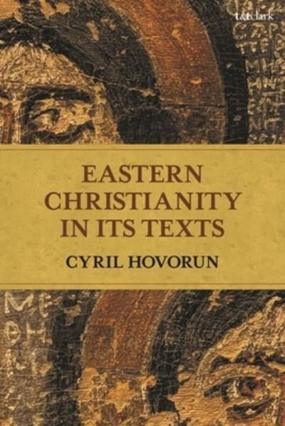 Cover for Hovorun, Professor Cyril (University College Stockholm, Sweden) · Eastern Christianity in Its Texts (Pocketbok) (2022)