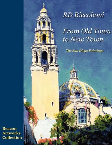 Rd Riccoboni - from Old Town to New Town, San Diego Paintings - Rd Riccoboni - Livros - Beacon Artworks Corporation - 9780578035901 - 22 de julho de 2009