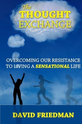 Cover for David Friedman · The Thought Exchange: Overcoming Our Resistance to Living a Sensational Life (Pocketbok) (2011)