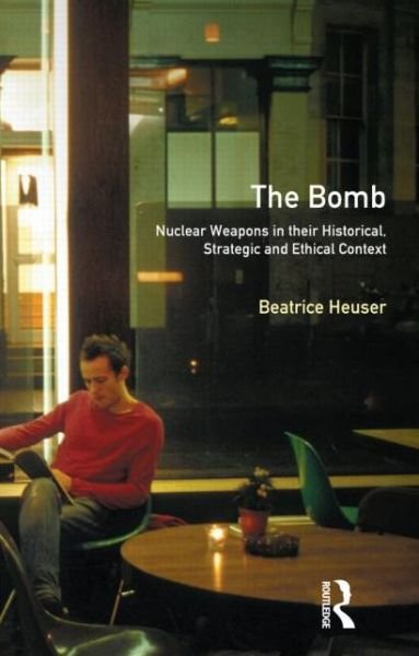 Cover for Heuser, Beatrice (University of Reading, UK) · The Bomb: Nuclear Weapons in their Historical, Strategic and Ethical Context - Turning Points (Paperback Book) (1999)