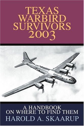 Texas Warbird Survivors 2003: a Handbook on Where to Find Them - Harold Skaarup - Books - iUniverse - 9780595261901 - December 16, 2002