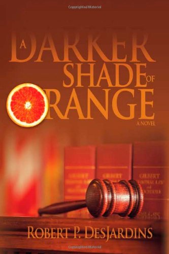 Cover for Robert P Desjardins · A Darker Shade of Orange: a Novel (Hardcover Book) (2008)