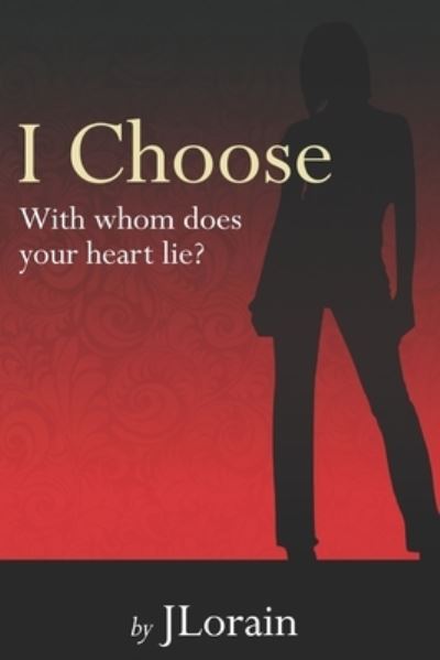 Cover for Writer Jlorain · I Choose: With whom does your heart lie? (Paperback Book) (2020)