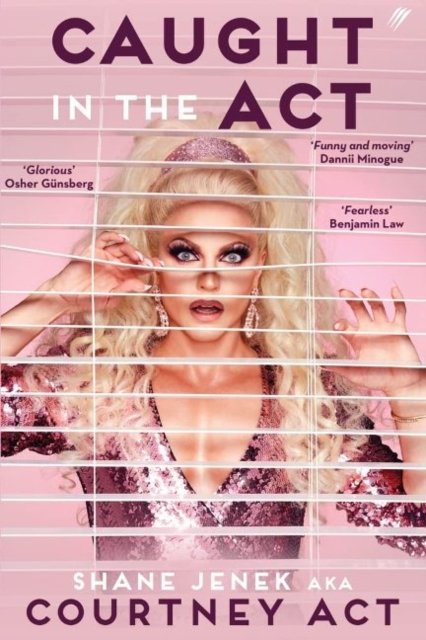 Shane Jenek · Caught In The Act (UK Edition): A Memoir by Courtney Act (Hardcover Book) (2022)